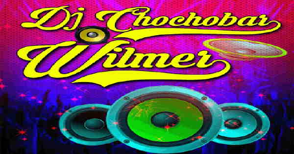 Dj Chochobar Wilmer