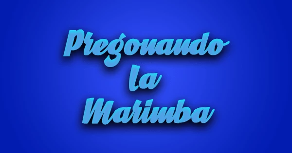 Pregonando La Marimba