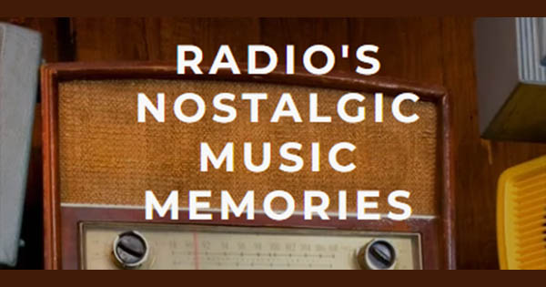 Radio’s Nostalgic Music Memories