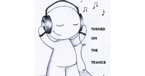 Turned On The Trance